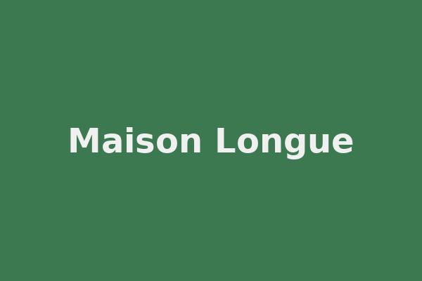 Maison Longue